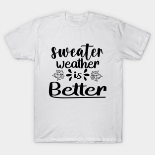 Sweater Weather Is Better Weather T-Shirt